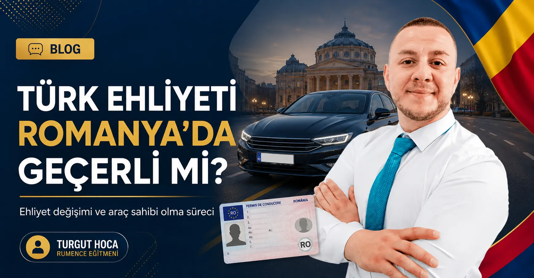 Romanya’da Ehliyet Değişimi ve Araç Sahibi Olma Süreci